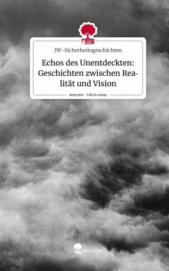 Echos des Unentdeckten: Geschichten zwischen Realität und Vision. Life is a Story - story.one - JW-Sicherheitsgeschichten