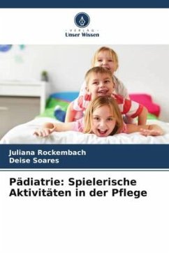 Pädiatrie: Spielerische Aktivitäten in der Pflege - Rockembach, Juliana;Soares, Deise