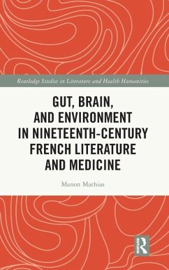 Gut, Brain, and Environment in Nineteenth-Century French Literature and Medicine - Mathias, Manon
