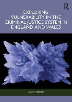 Exploring Vulnerability in the Criminal Justice System in England and Wales - Farrugia, Laura