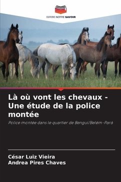 Là où vont les chevaux - Une étude de la police montée - Vieira, César Luiz;Chaves, Andrea Pires