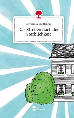 Das Streben nach der Sterblichkeit. Life is a Story - story.one - Breitfellner, Cornelia M.