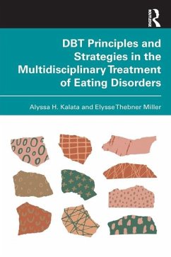 DBT Principles and Strategies in the Multidisciplinary Treatment of Eating Disorders - Kalata, Alyssa H.; Miller, Elysse Thebner