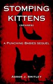 Stomping Kittens (Revised): a Punching Babies Sequel (eBook, ePUB) Stomping Kittens (Revised): a Punching Babies Sequel (eBook, ePUB)