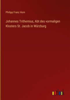 Johannes Trithemius, Abt des vormaligen Klosters St. Jacob in Würzburg