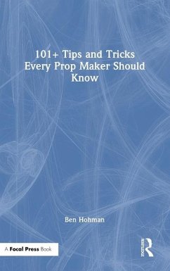 101+ Tips and Tricks Every Prop Maker Should Know - Hohman, Ben