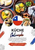 Küche Chilenische: Lernen sie, wie man Traditionelle Rezepte Zubereitet, von Vorspeisen, Hauptgerichten, Suppen und Soßen bis hin zu Getränken, Desserts und Vielem mehr (Weltgeschmack: Eine kulinarische Reise) (eBook, ePUB)