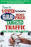 Discover the 1 System that Can Send Over 950,000,000+ Highly Free Targeted Traffic Without Spending A Dime On Advertising: (eBook, ePUB)