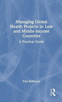 Managing Global Health Projects in Low and Middle-Income Countries - Robinson, Paul