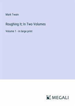 Roughing It; In Two Volumes - Twain, Mark