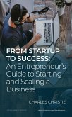 From Startup to Success: An Entrepreneur's Guide to Starting and Scaling a Business (eBook, ePUB)