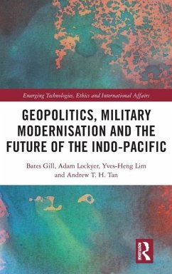 Geopolitics, Military Modernisation and the Future of the Indo-Pacific - Lockyer, Adam; Tan, Andrew T. H.; Gill, Bates; Lim, Yves-Heng