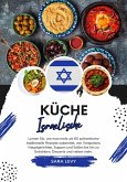 Küche Israelische: Lernen sie, wie man mehr als 60 Authentische Traditionelle Rezepte Zubereitet, von Vorspeisen, Hauptgerichten, Suppen und Soßen bis hin zu Getränken, Desserts und Vielem Mehr (Weltgeschmack: Eine kulinarische Reise) (eBook, ePUB)