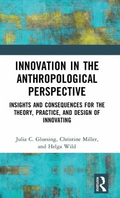 Innovation in the Anthropological Perspective - Gluesing, Julia C.;Miller, Christine;Wild, Helga