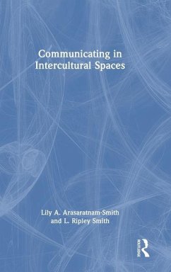 Communicating in Intercultural Spaces - Smith, L. Ripley; Arasaratnam-Smith, Lily A.