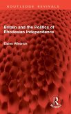 Britain and the Politics of Rhodesian Independence Britain and the Politics of Rhodesian Independence