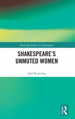 Shakespeare's Unmuted Women - Kurtulus, Gul