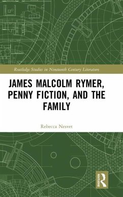 James Malcolm Rymer, Penny Fiction, and the Family - Nesvet, Rebecca