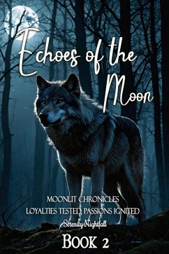 Cover Echoes of the Moon: Loyalties Tested, Passions Ignited : Book Two (Moonlit Chronicles, #2) (eBook, ePUB)
