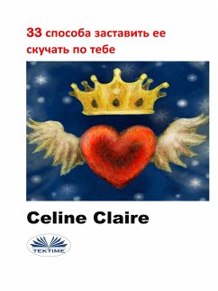 33 Способа Заставить Ее Скучать По Тебе (eBook, ePUB) - Claire, Celine