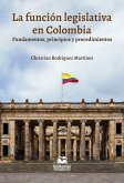 La función legislativa en Colombia: fundamentos, principios y procedimientos (eBook, ePUB)