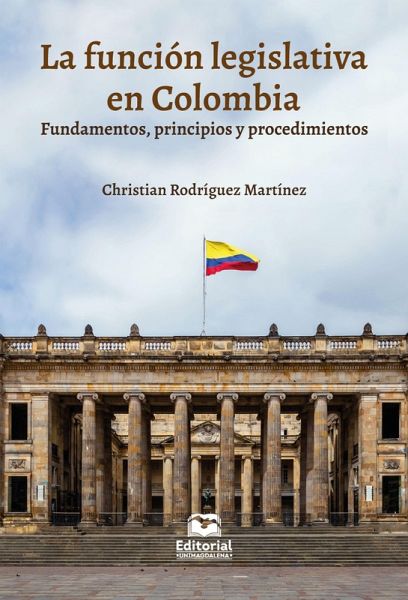 La función legislativa en Colombia: fundamentos, principios y procedimientos (eBook, ePUB) La función legislativa en Colombia: fundamentos, principios y procedimientos (eBook, ePUB)