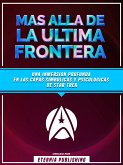 Mas Alla De La Ultima Frontera - Una Inmersion Profunda En Las Capas Simbolicas Y Psicologicas De Star Trek (eBook, ePUB)
