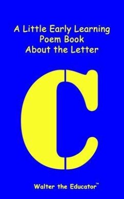 A Little Early Learning Poem Book About the Letter C (eBook, ePUB) - Walter the Educator