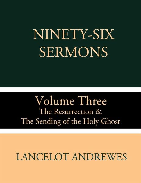 Ninety-Six Sermons: Volume Three: The Resurrection & The Sending of the Holy Ghost (eBook, ePUB) Ninety-Six Sermons: Volume Three: The Resurrection & The Sending of the Holy Ghost (eBook, ePUB)
