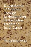 Discussion on TCM Basics Through Understanding of the Yellow Emperor's Inner Canon (eBook, ePUB)