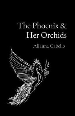 The Phoenix & Her Orchids (eBook, ePUB) - Cabello, Alianna L