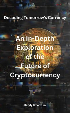 Decoding Tomorrow's Currency: An In-Depth Exploration of the Future of Cryptocurrency (eBook, ePUB) - Woodrum, Randy