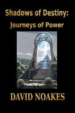 Shadows of Destiny: Journeys of Power (eBook, ePUB) - Noakes, David
