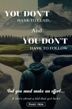 YOU DON'T HAVE TO LEAD, AND YOU DON'T HAVE TO FOLLOW (eBook, ePUB) - Hess, Randy