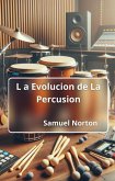 La Evolucion de La Percusion (MUSICOS, MUSICA, INSTRUMENTOS MUSICALES, ORQUESTAS, RITMO., #1) (eBook, ePUB)