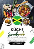 Küche Jamaikanische: Lernen sie, wie man mehr als 50 Authentische Traditionelle Rezepte Zubereitet, von Vorspeisen, Hauptgerichten, Suppen und Soßen bis hin zu Getränken, Desserts und Vielem mehr (Weltgeschmack: Eine kulinarische Reise) (eBook, ePUB)
