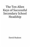 The Ten Allen Keys of Successful Secondary School Headship (eBook, ePUB) The Ten Allen Keys of Successful Secondary School Headship (eBook, ePUB)
