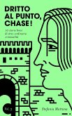 Dritto al Punto, Chase! Vol. 3 - 10 storie brevi di stra-ordinaria criminalità (Collana Storie Brevi di Giallo e Suspense, #3) (eBook, ePUB)