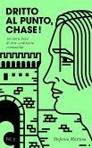 Dritto al Punto, Chase! Vol. 3 - 10 storie brevi di stra-ordinaria criminalità (Collana Storie Brevi di Giallo e Suspense, #3) (eBook, ePUB) Dritto al Punto, Chase! Vol. 3 - 10 storie brevi di stra-ordinaria criminalità (Collana Storie Brevi di Giallo e Suspense, #3) (eBook, ePUB)