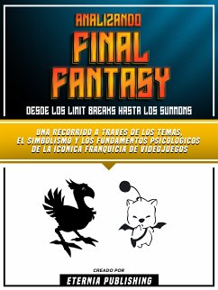 Analizando Final Fantasy - Desde Los Limit Breaks Hasta Los Summons (eBook, ePUB) - Eternia Publishing