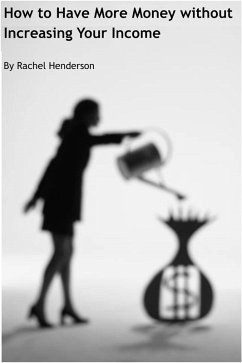 How to Have More Money without Increasing Your Income (eBook, ePUB) - Henderson, Rachel