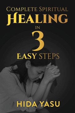 Complete Spiritual Healing in 3 Easy Steps (eBook, ePUB) - Yasu, Hida
