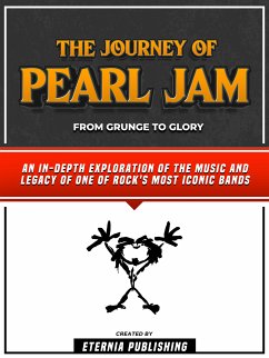The Journey Of Pearl Jam - From Grunge To Glory (eBook, ePUB) - Eternia Publishing