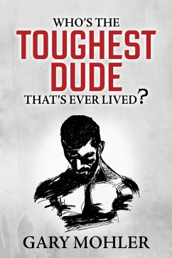 Who's the Toughest Dude That's Ever Lived? (eBook, ePUB) - Mohler, Gary