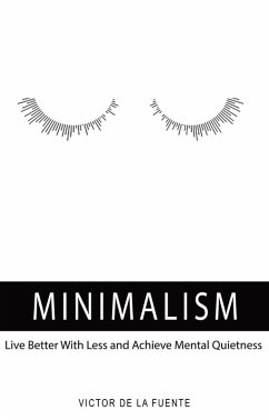 Minimalism: Live Better With Less (And Achieve Mental Quietness) (eBook, ePUB) - de la Fuente, Victor
