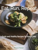 Eat, Run, Repeat: Quick and Healthy Recipes for Busy Lives (eBook, ePUB)