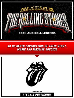 The Journey Of The Rolling Stones - Rock And Roll Legends (eBook, ePUB) - Eternia Publishing