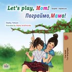 Let&quote;s Play, Mom! Мамо, давай пограємо! (eBook, ePUB)