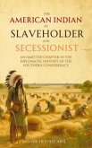 The American Indian as Slaveholder and Secessionist (eBook, ePUB) The American Indian as Slaveholder and Secessionist (eBook, ePUB)