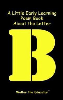 A Little Early Learning Poem Book About the Letter B (eBook, ePUB) - Walter the Educator